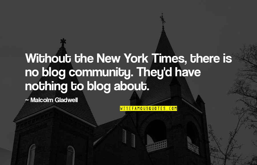 Gladwell Malcolm Quotes By Malcolm Gladwell: Without the New York Times, there is no