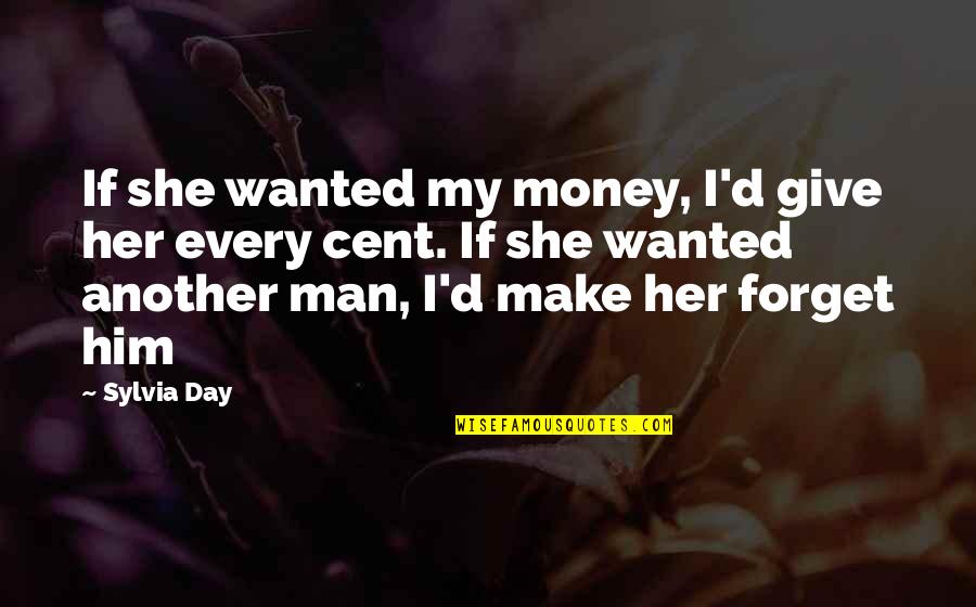 Gladyce Blunden Quotes By Sylvia Day: If she wanted my money, I'd give her Gladyce Blunden Quotes By Sylvia Day: If she wanted my money, I'd give her