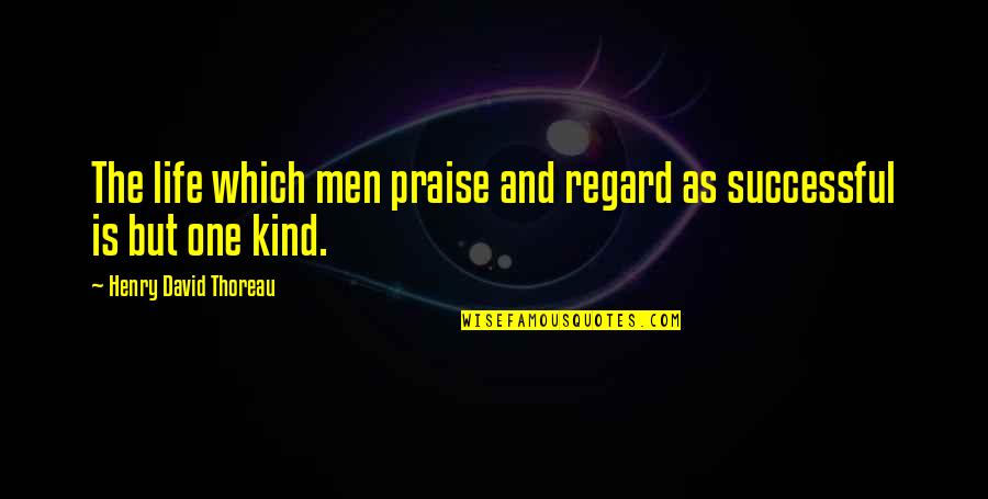 Gladyce Hamilton Quotes By Henry David Thoreau: The life which men praise and regard as
