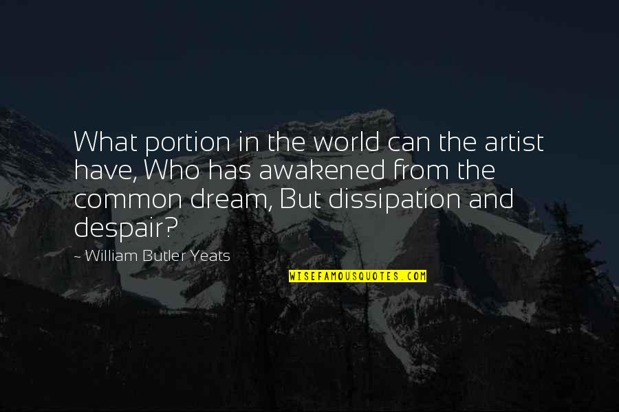 Gladyce Hamilton Quotes By William Butler Yeats: What portion in the world can the artist