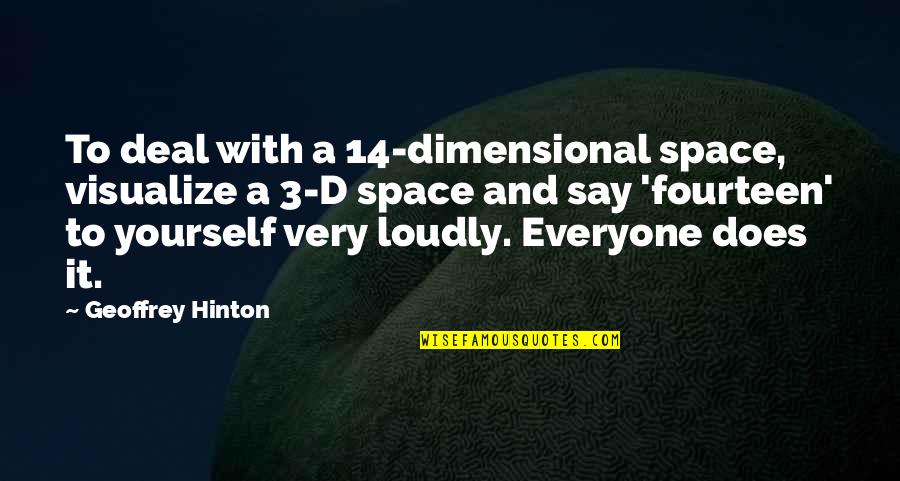 Gladys Knight Age Quotes By Geoffrey Hinton: To deal with a 14-dimensional space, visualize a Gladys Knight Age Quotes By Geoffrey Hinton: To deal with a 14-dimensional space, visualize a