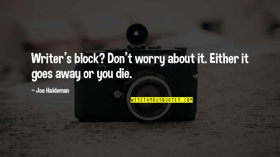 Gladys Knight Age Quotes By Joe Haldeman: Writer's block? Don't worry about it. Either it