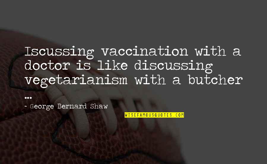 Gladys Mcgarey Quotes By George Bernard Shaw: Iscussing vaccination with a doctor is like discussing Gladys Mcgarey Quotes By George Bernard Shaw: Iscussing vaccination with a doctor is like discussing