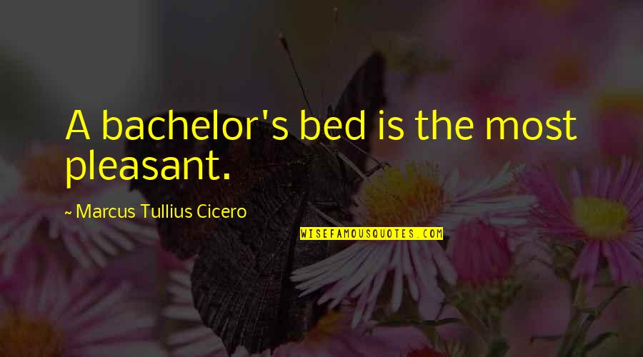 Gladys Staines Quotes By Marcus Tullius Cicero: A bachelor's bed is the most pleasant.
