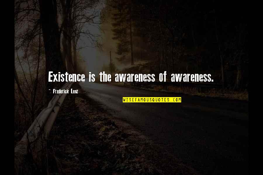 Glaedr Quotes By Frederick Lenz: Existence is the awareness of awareness.