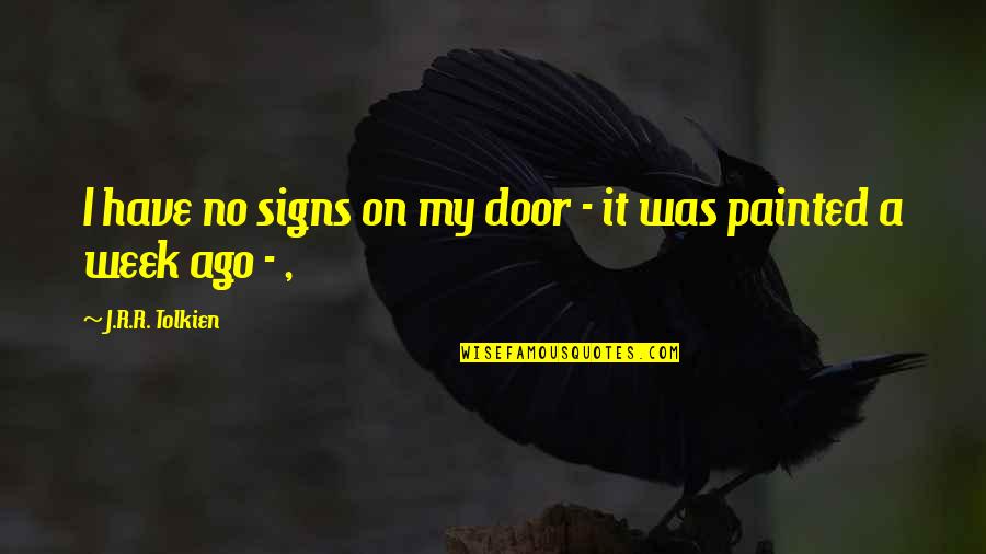 Glafira Vera Quotes By J.R.R. Tolkien: I have no signs on my door -