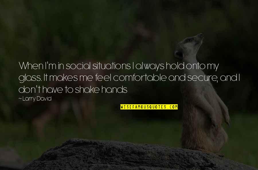 Glafkos Clerides Quotes By Larry David: When I'm in social situations I always hold