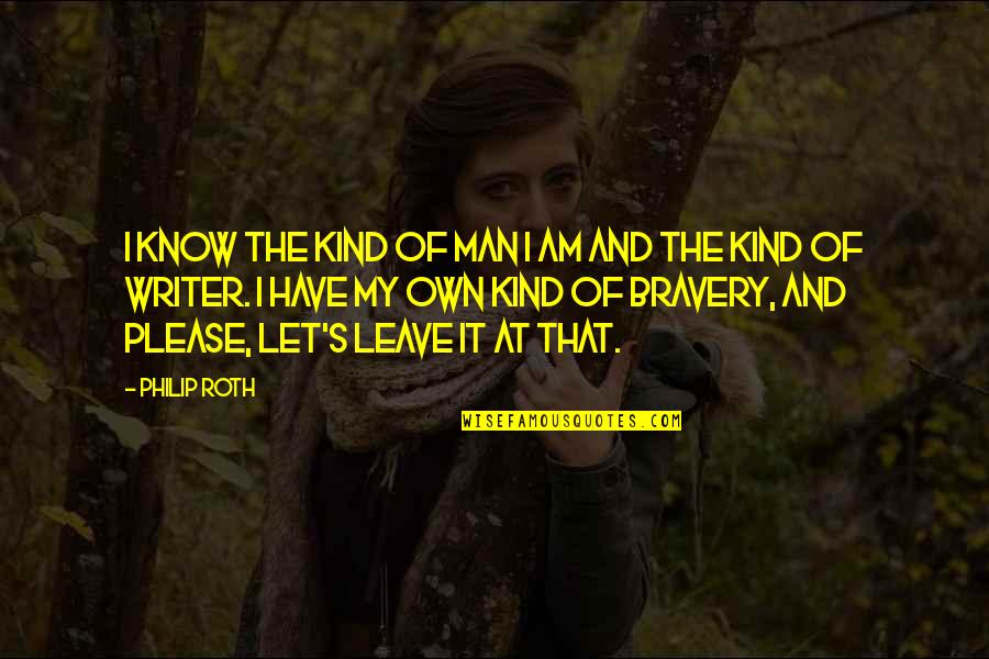 Glafkos Persianis Quotes By Philip Roth: I know the kind of man I am Glafkos Persianis Quotes By Philip Roth: I know the kind of man I am