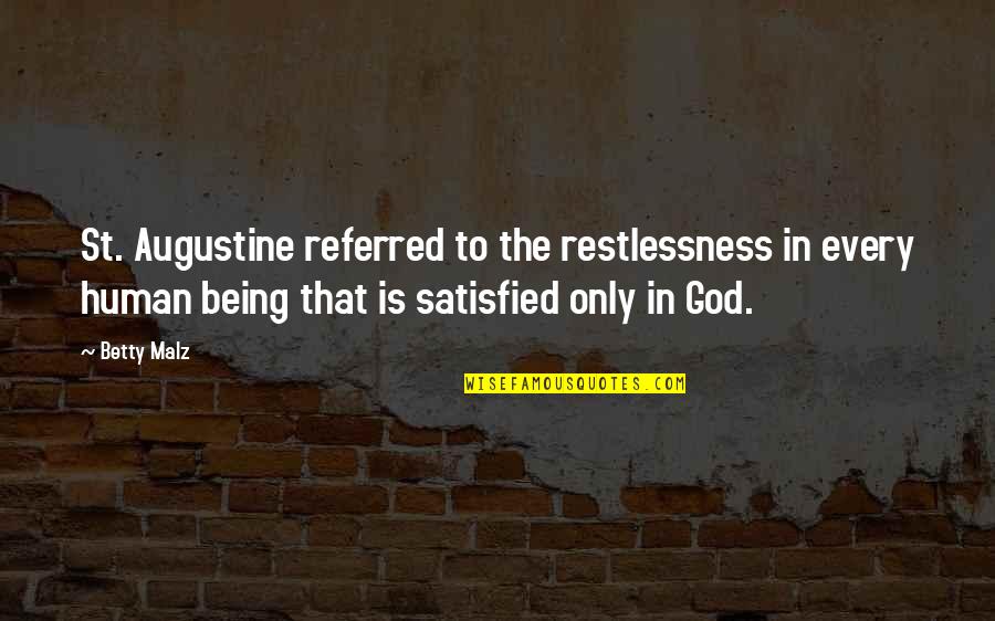 Glaister Keen Quotes By Betty Malz: St. Augustine referred to the restlessness in every
