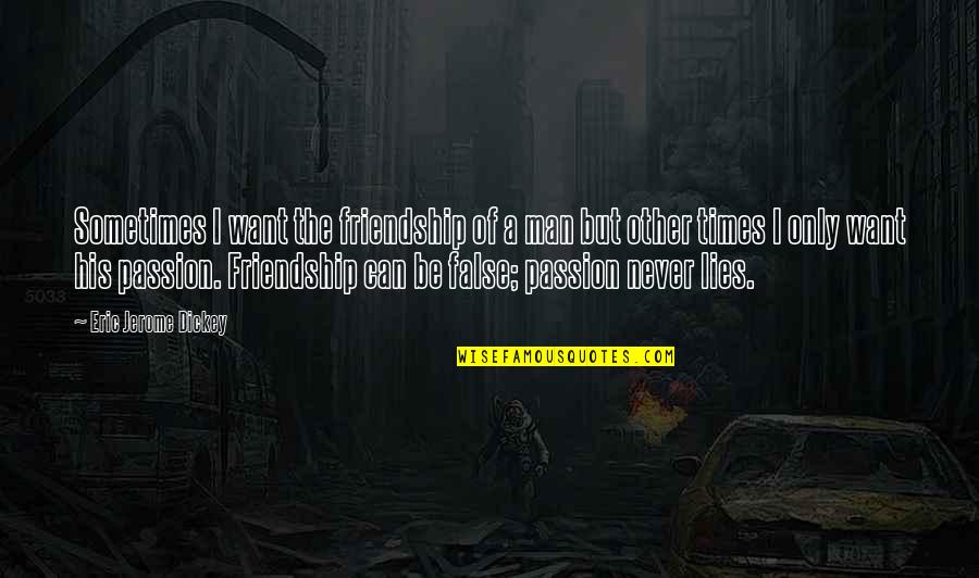 Glaister Stats Quotes By Eric Jerome Dickey: Sometimes I want the friendship of a man Glaister Stats Quotes By Eric Jerome Dickey: Sometimes I want the friendship of a man
