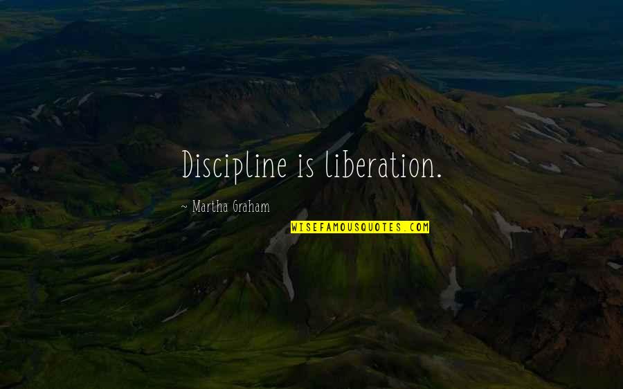 Glaiza Castro Quotes By Martha Graham: Discipline is liberation.