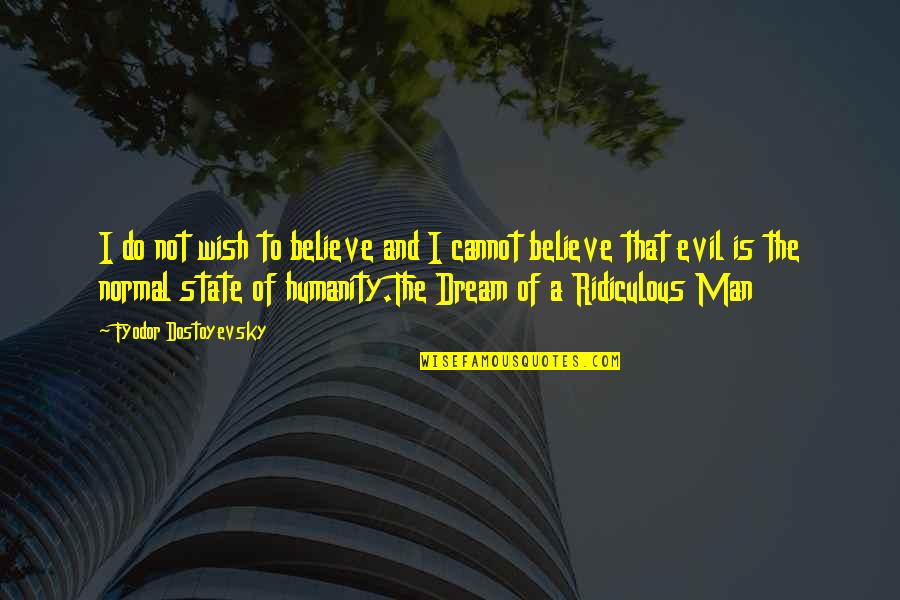 Glaiza Ramirez Quotes By Fyodor Dostoyevsky: I do not wish to believe and I Glaiza Ramirez Quotes By Fyodor Dostoyevsky: I do not wish to believe and I