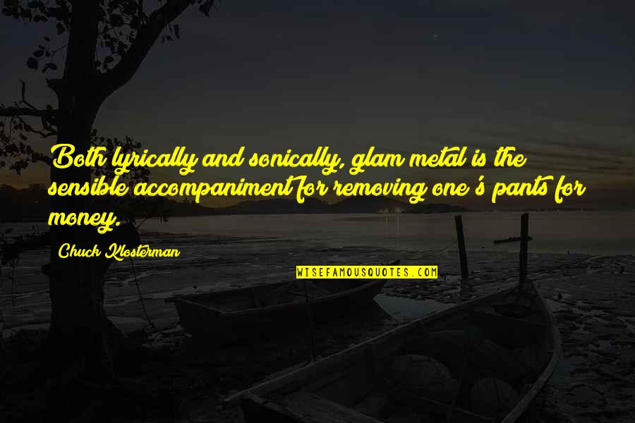 Glam Quotes By Chuck Klosterman: Both lyrically and sonically, glam metal is the