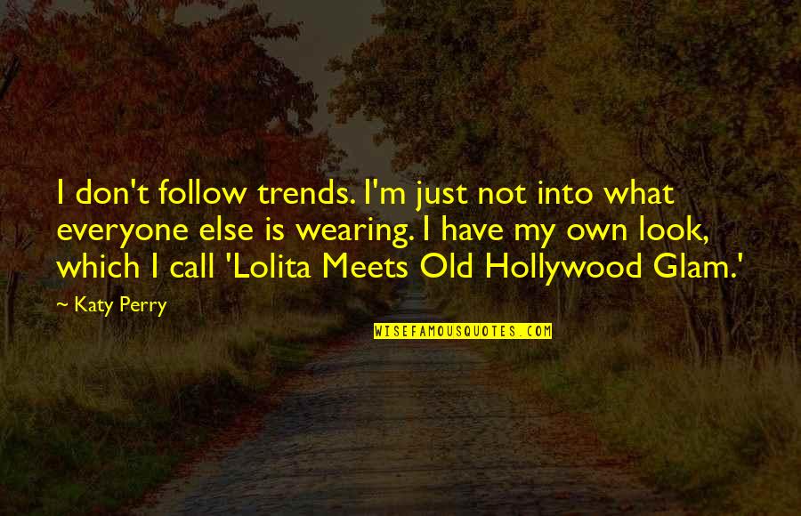 Glam Quotes By Katy Perry: I don't follow trends. I'm just not into