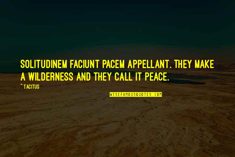 Glam Quotes By Tacitus: Solitudinem faciunt pacem appellant. They make a wilderness