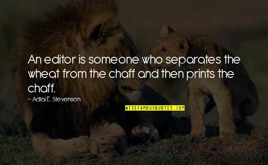 Glam Rock Quotes By Adlai E. Stevenson: An editor is someone who separates the wheat