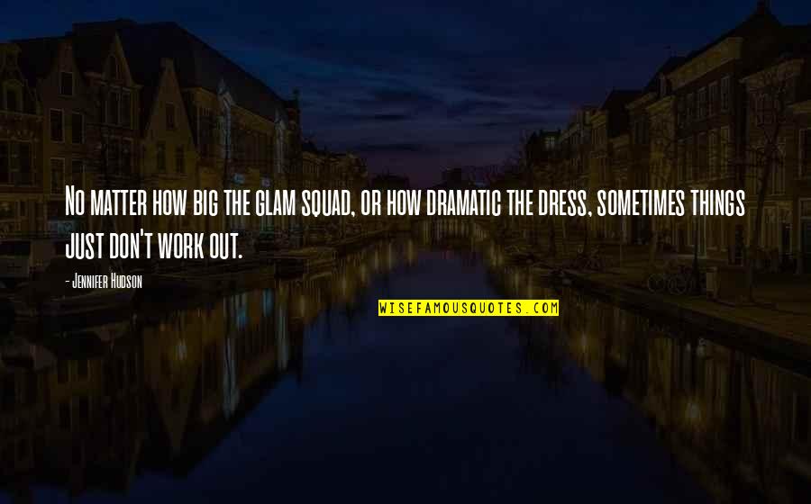 Glam Squad Quotes By Jennifer Hudson: No matter how big the glam squad, or Glam Squad Quotes By Jennifer Hudson: No matter how big the glam squad, or