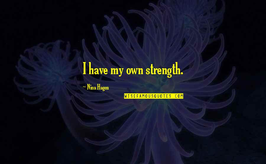Glam Squad Quotes By Nina Hagen: I have my own strength. Glam Squad Quotes By Nina Hagen: I have my own strength.