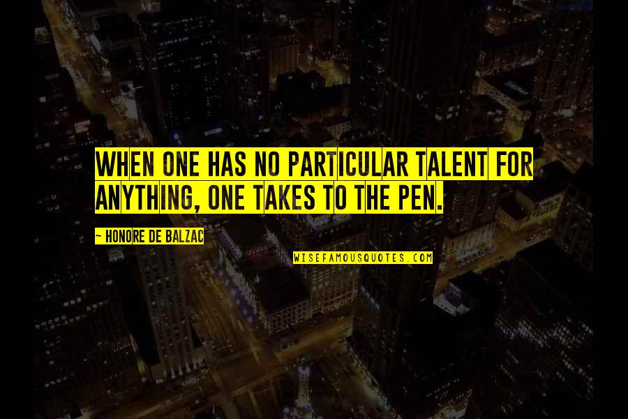 Glamack Realtors Quotes By Honore De Balzac: When one has no particular talent for anything, Glamack Realtors Quotes By Honore De Balzac: When one has no particular talent for anything,