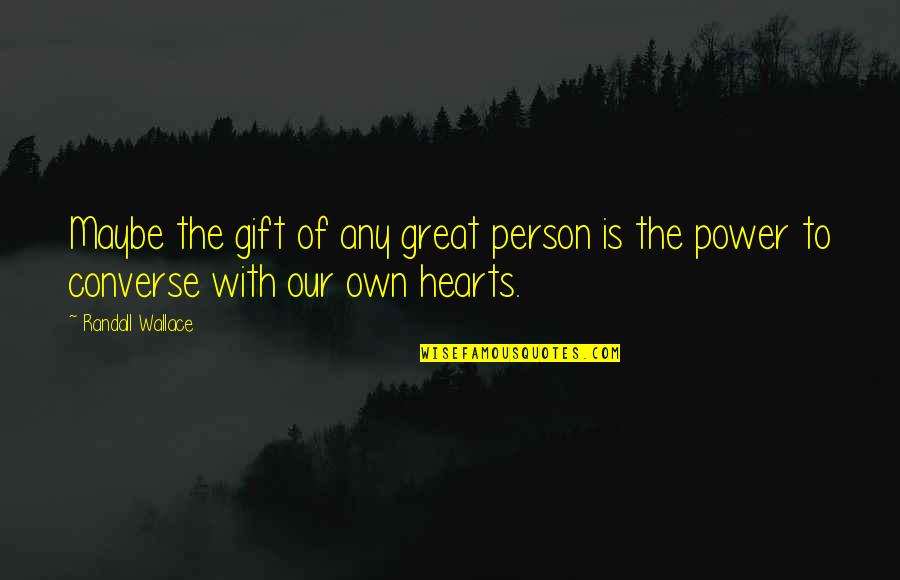 Glamack Realtors Quotes By Randall Wallace: Maybe the gift of any great person is