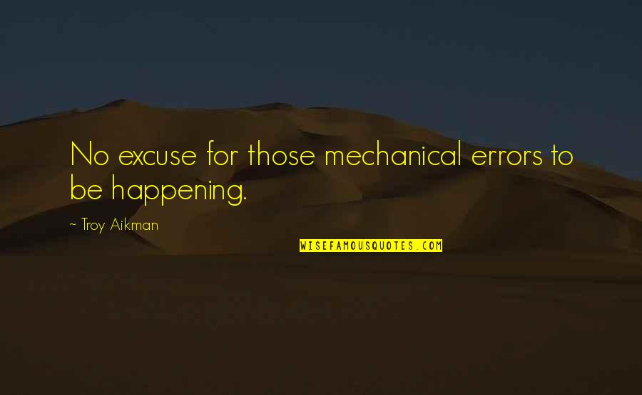 Glamma Shirts Quotes By Troy Aikman: No excuse for those mechanical errors to be