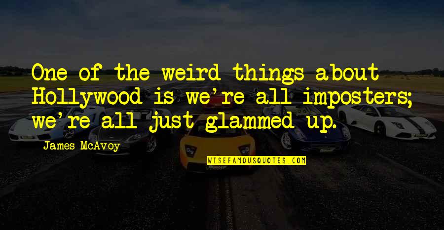 Glammed Quotes By James McAvoy: One of the weird things about Hollywood is