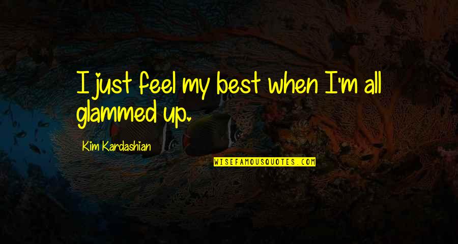 Glammed Quotes By Kim Kardashian: I just feel my best when I'm all