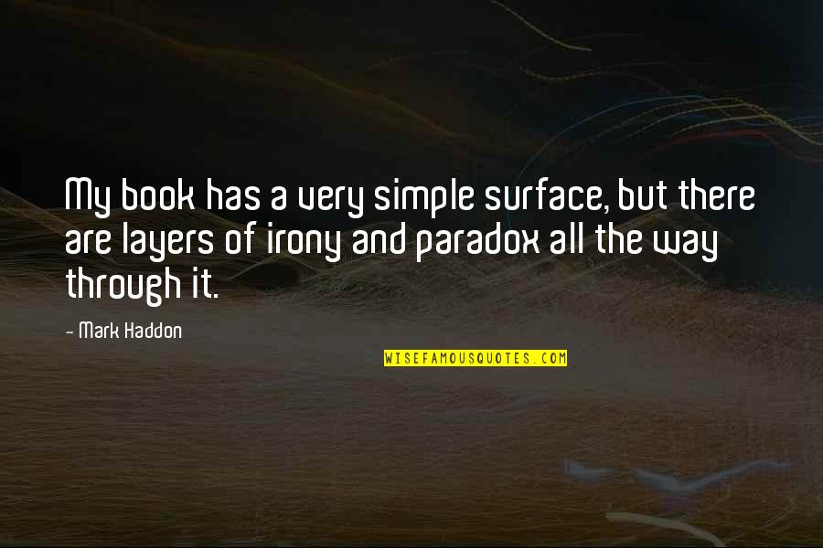 Glammed Quotes By Mark Haddon: My book has a very simple surface, but