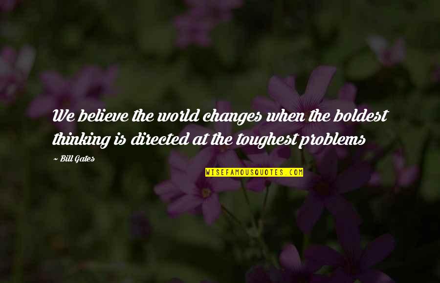 Glamor Shots By Deb Quotes By Bill Gates: We believe the world changes when the boldest Glamor Shots By Deb Quotes By Bill Gates: We believe the world changes when the boldest