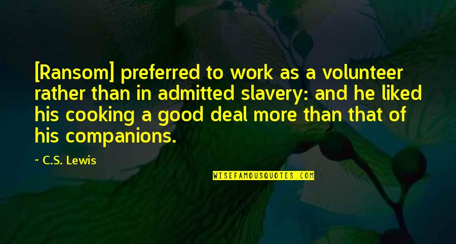 Glamored Quotes By C.S. Lewis: [Ransom] preferred to work as a volunteer rather