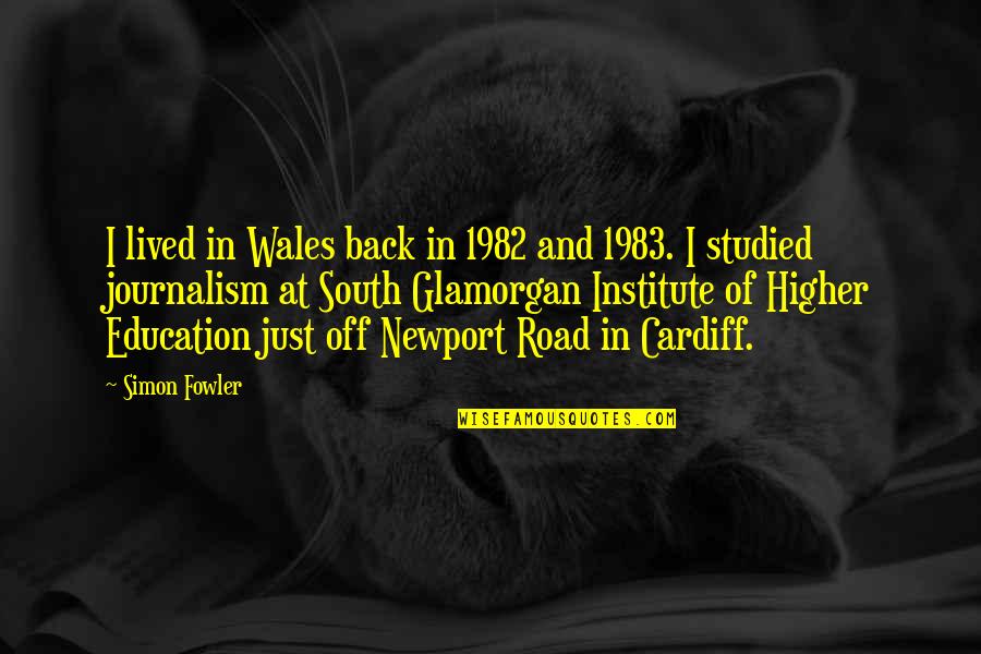 Glamorgan Quotes By Simon Fowler: I lived in Wales back in 1982 and