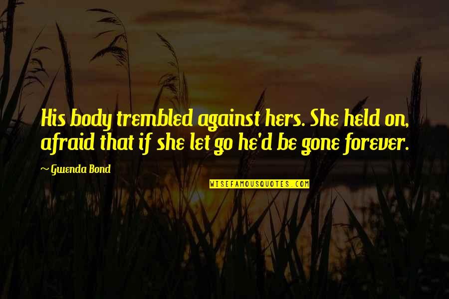 Glamorgan's Quotes By Gwenda Bond: His body trembled against hers. She held on,