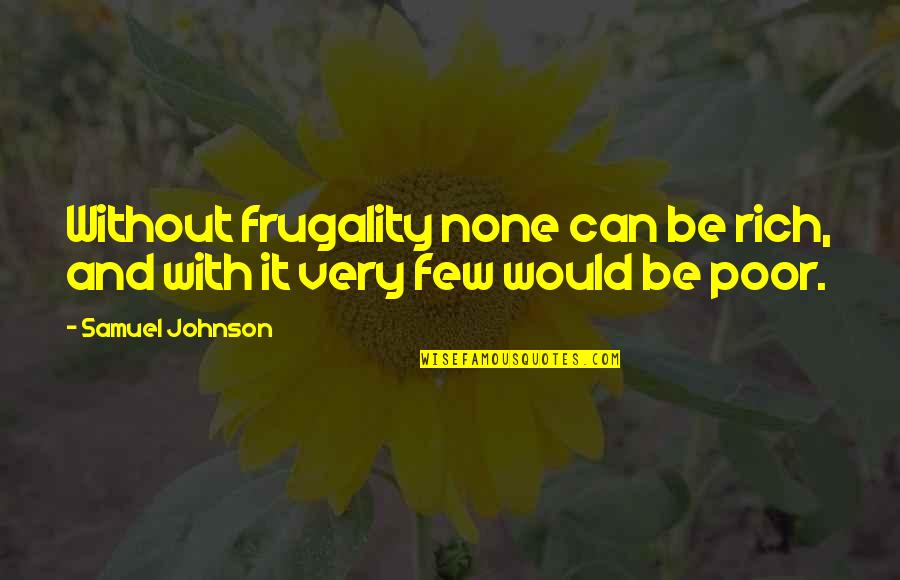 Glamorgan's Quotes By Samuel Johnson: Without frugality none can be rich, and with