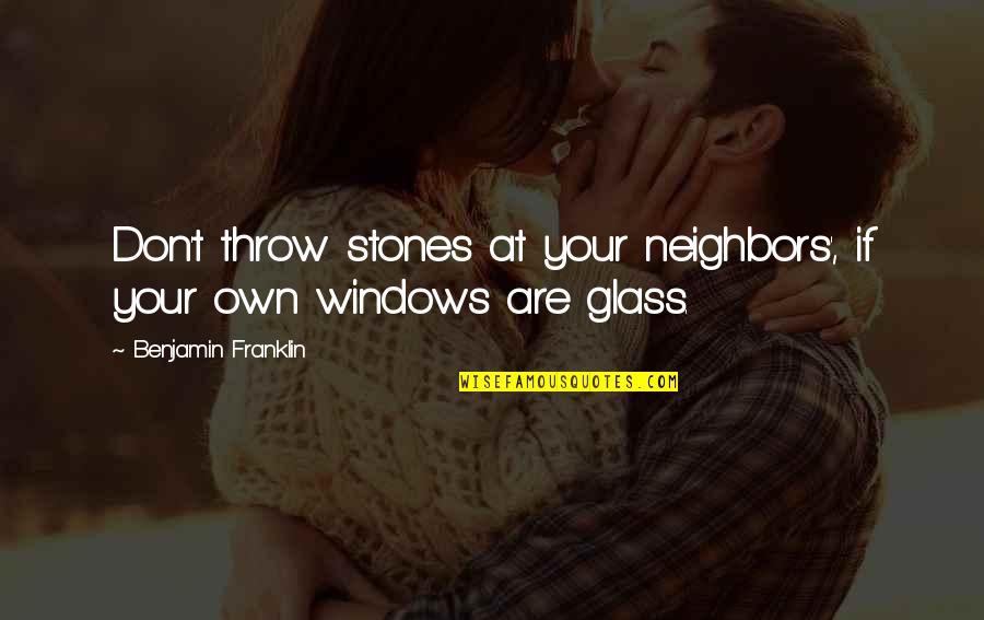 Glamorise Minimizer Quotes By Benjamin Franklin: Don't throw stones at your neighbors', if your