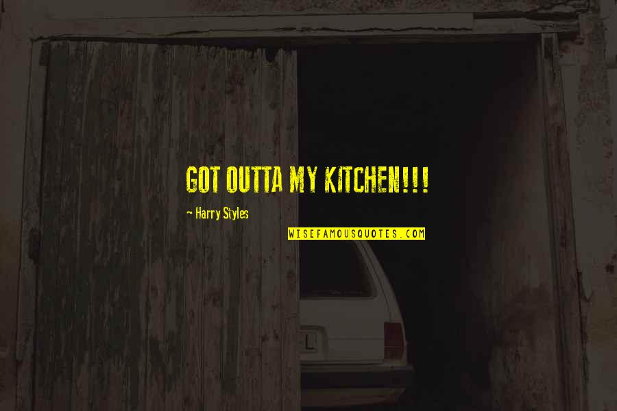 Glamorise Minimizer Quotes By Harry Styles: GOT OUTTA MY KITCHEN!!!