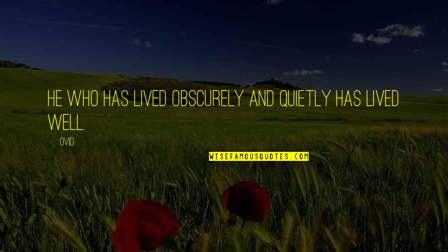 Glamorise Quotes By Ovid: He who has lived obscurely and quietly has