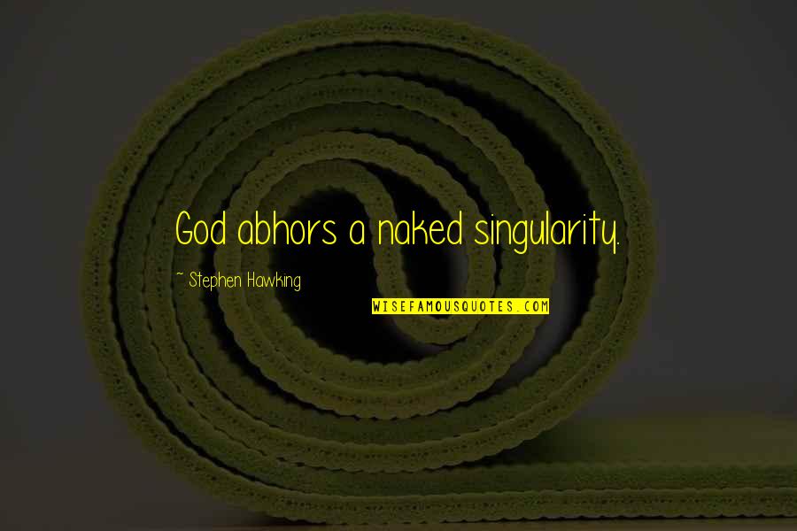 Glamorise Quotes By Stephen Hawking: God abhors a naked singularity.