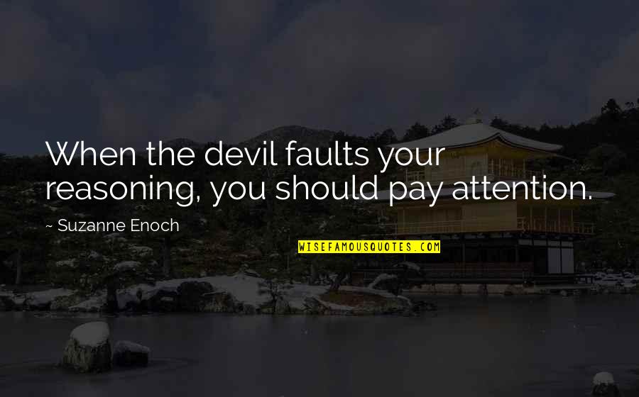 Glamorises Quotes By Suzanne Enoch: When the devil faults your reasoning, you should Glamorises Quotes By Suzanne Enoch: When the devil faults your reasoning, you should