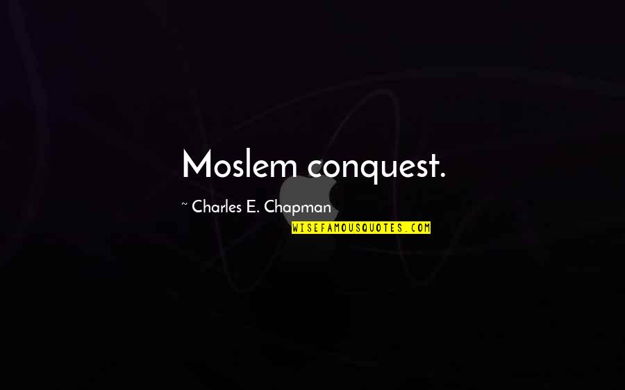 Glamorising Quotes By Charles E. Chapman: Moslem conquest.