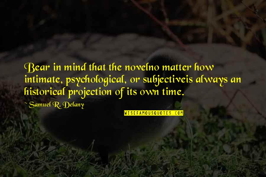 Glamorising Quotes By Samuel R. Delany: Bear in mind that the novelno matter how