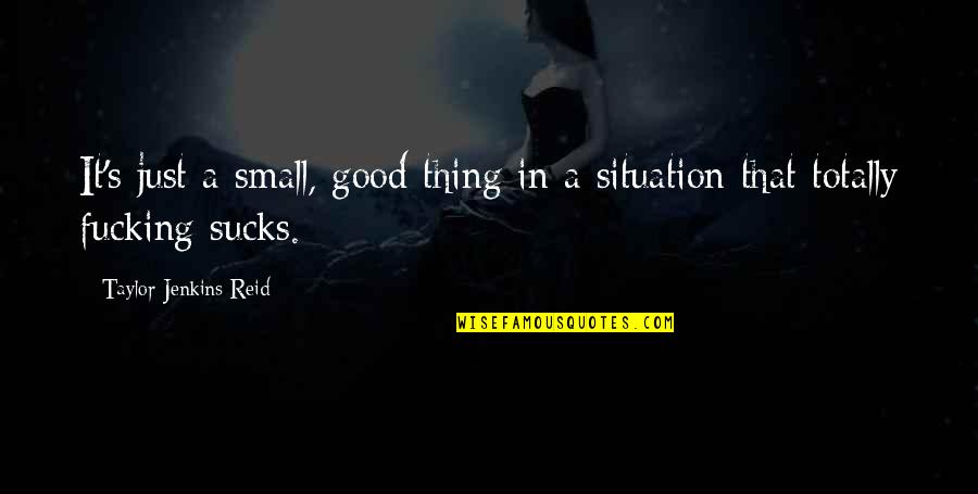 Glamorising Quotes By Taylor Jenkins Reid: It's just a small, good thing in a