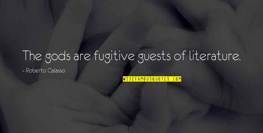 Glamorize Cosmetics Quotes By Roberto Calasso: The gods are fugitive guests of literature. Glamorize Cosmetics Quotes By Roberto Calasso: The gods are fugitive guests of literature.