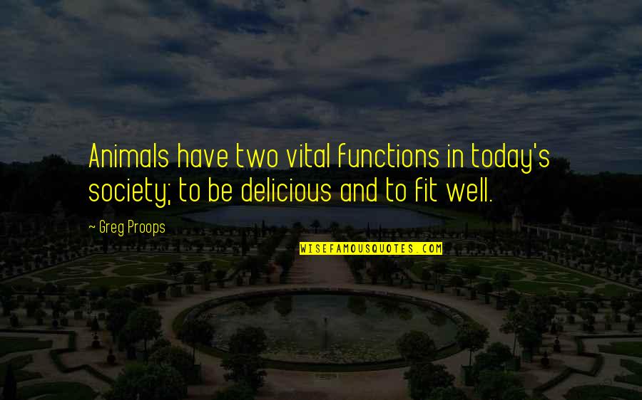 Glamorized Antonyms Quotes By Greg Proops: Animals have two vital functions in today's society;
