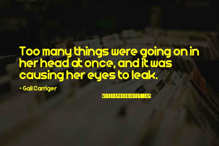 Glamorized By Mariah Quotes By Gail Carriger: Too many things were going on in her Glamorized By Mariah Quotes By Gail Carriger: Too many things were going on in her