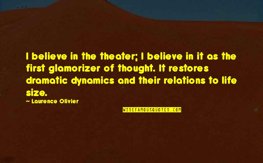 Glamorizer Quotes By Laurence Olivier: I believe in the theater; I believe in