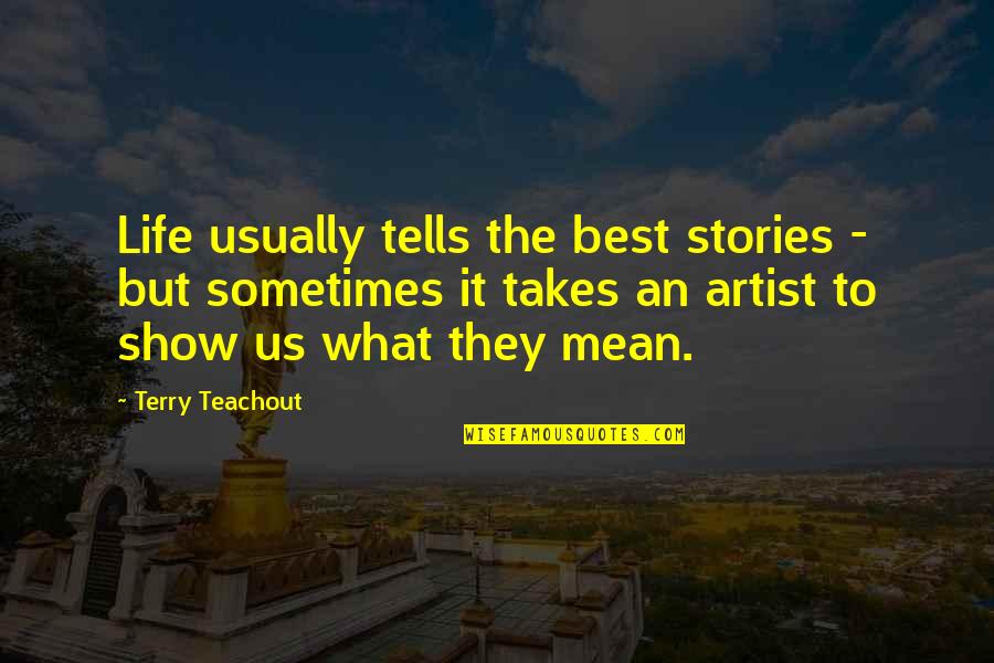 Glamorizes Quotes By Terry Teachout: Life usually tells the best stories - but