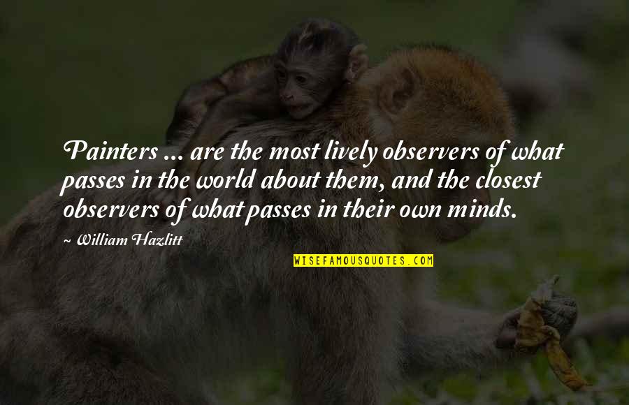 Glamorizes Quotes By William Hazlitt: Painters ... are the most lively observers of