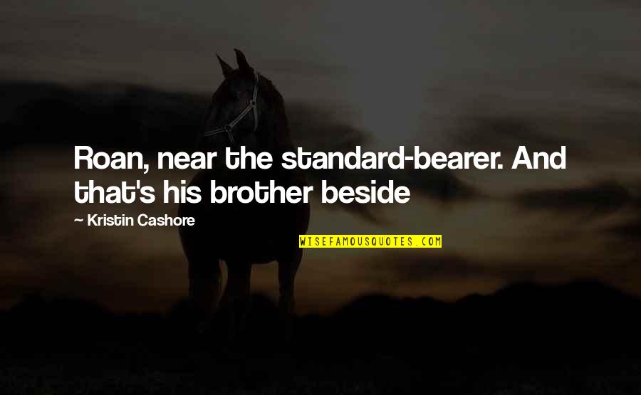 Glamorous Christmas Quotes By Kristin Cashore: Roan, near the standard-bearer. And that's his brother
