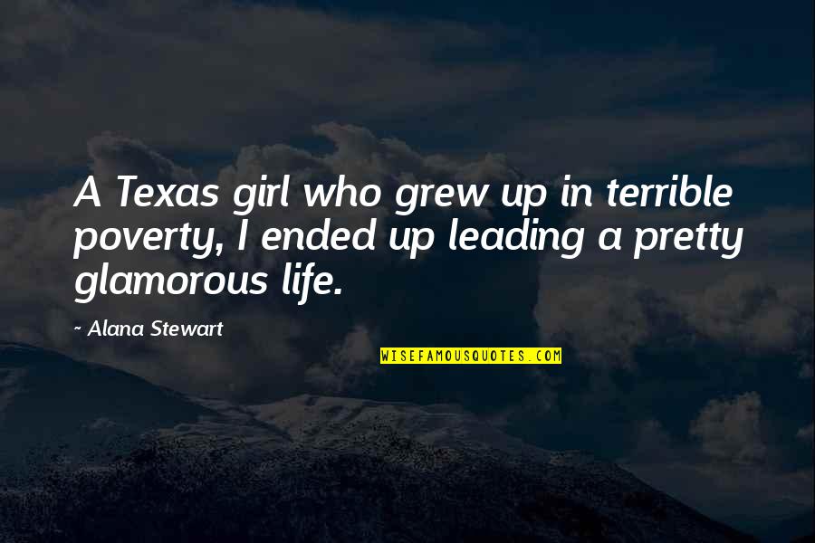 Glamorous Girl Quotes By Alana Stewart: A Texas girl who grew up in terrible