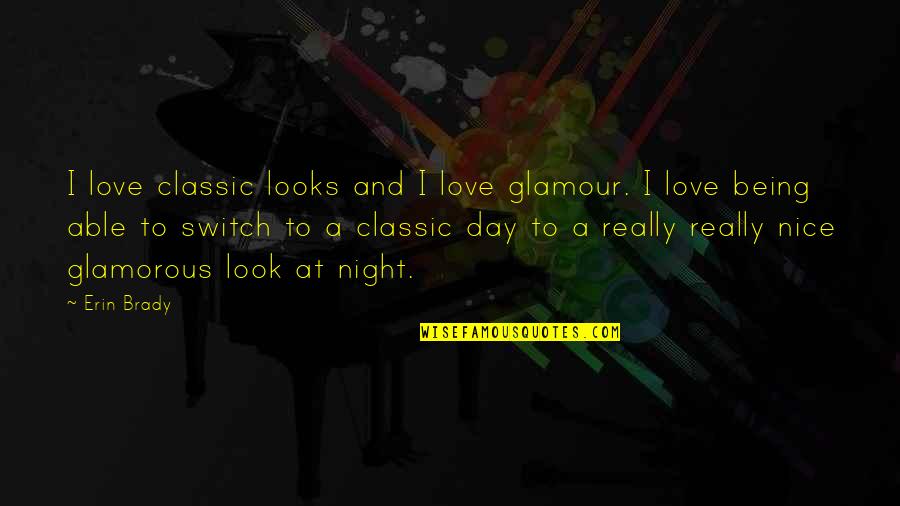 Glamorous Love Quotes By Erin Brady: I love classic looks and I love glamour.